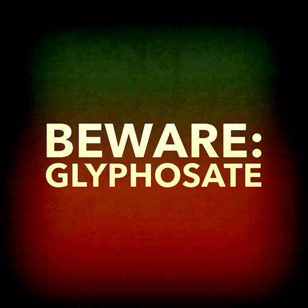 beware glyphosate