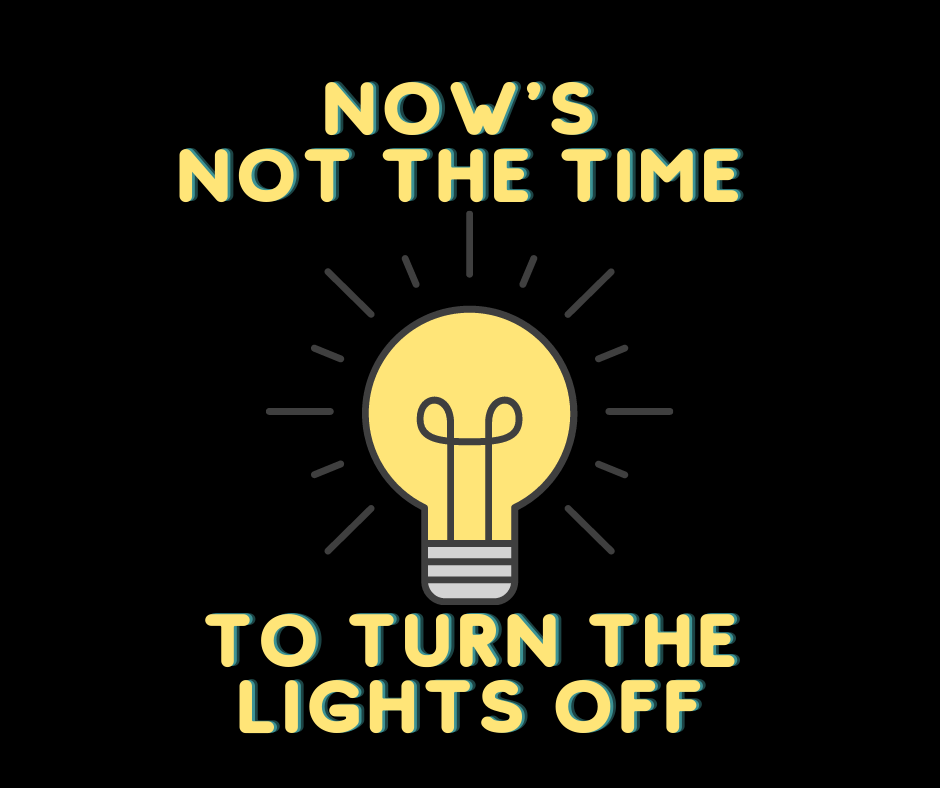 Now's Not the Time to Turn Off the Lights