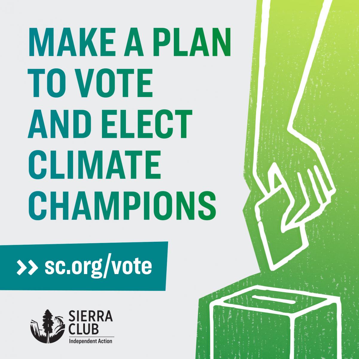 Make a plan to vote and elect climate champions.