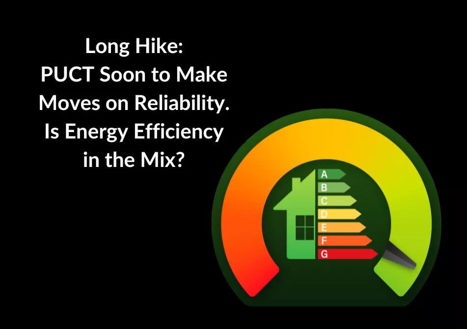 Graphic of a home at the center of a dial that's been turned from red to green. Text: Long Hike: PUCT Soon to Make Moves on Reliability. Is Energy Efficiency in the Mix?