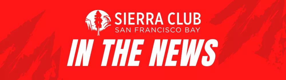 Sierra Club SF Bay Chapter In the News