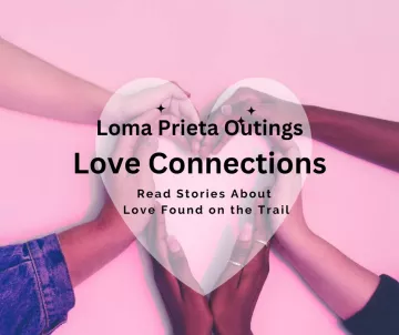 6 hands shaping heart, text Loma Prieta Outings Love Connections Read stories about love found on the trail