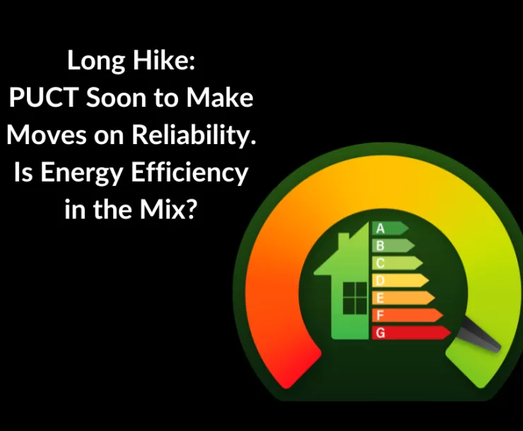 Graphic of a home at the center of a dial that's been turned from red to green. Text: Long Hike: PUCT Soon to Make Moves on Reliability. Is Energy Efficiency in the Mix?
