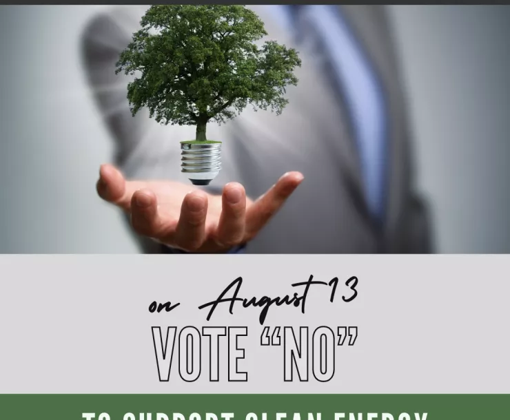 Vote "no on August 13 to support clean energy with a pciture of a tree